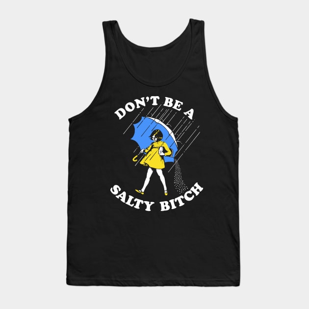 Dont Be A Salty Bitch Tank Top by sevalyilmazardal